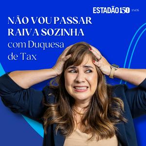 Não vou passar raiva sozinha, com Duquesa de Tax