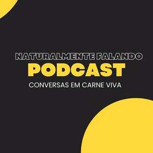 Naturalmente Falando - Conversas em Carne Viva