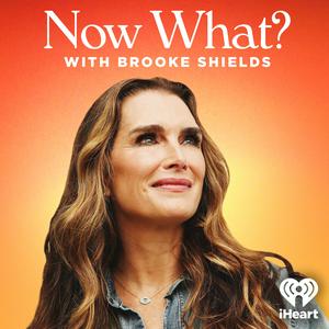 Ouça Now What? with Brooke Shields na aplicação