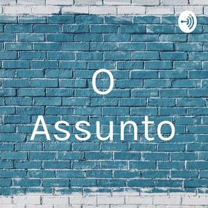 O Assunto