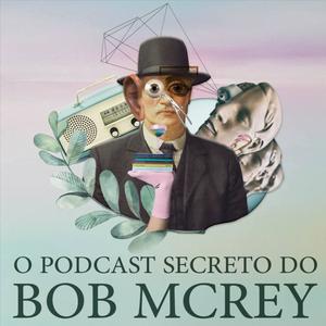 Ouça O Podcast Secreto do Bob McRey na aplicação