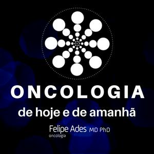 Oncologia de hoje e de amanhã - Dr. Felipe Ades MD PhD