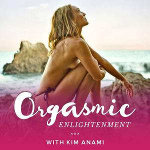 Ouça Orgasmic Enlightenment with Kim Anami na aplicação