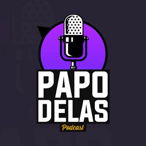 Papo Delas Podcast