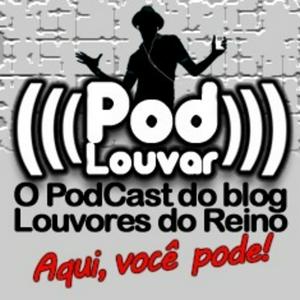 Pod Louvar << O PodCast do blog Louvores do Reino.