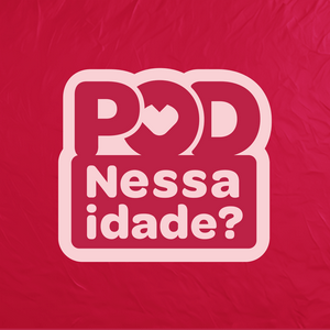 Pod Nessa Idade?