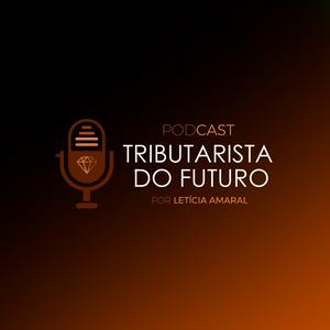 Ouça Podcast Tributarista do Futuro | Letícia Amaral na aplicação