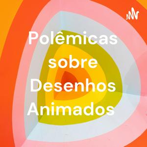 Ouça Polêmicas sobre Desenhos Animados na aplicação