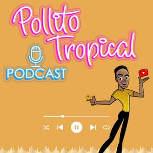 Pollito Tropical Podcast