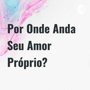 Por Onde Anda Seu Amor Próprio?