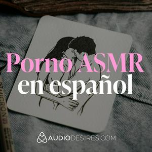 Porno ASMR en español 🫦💦 Audios eróticos para tus sentidos