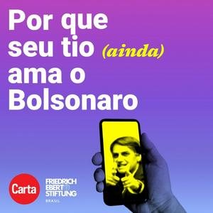 Por que seu tio (ainda) ama o Bolsonaro