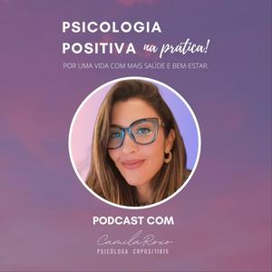 Psicologia Positiva na prática por uma Vida com Saúde e Bem-Estar | Por Camila Roxo - Psicóloga