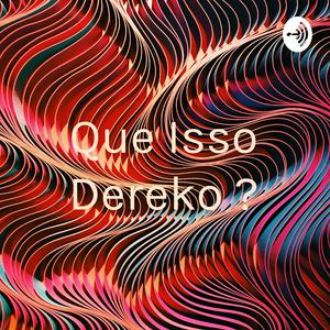 Que Isso Dereko ?