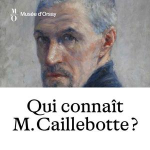 Ouça Qui connaît Monsieur Caillebotte? na aplicação