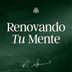 Renovando Tu Mente con R.C. Sproul