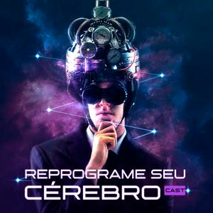 Ouça Reprograme Seu Cérebro Cast na aplicação