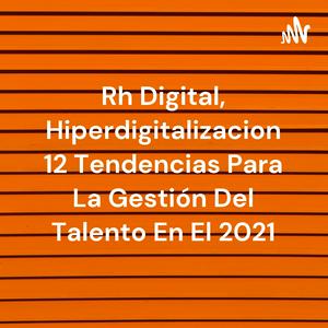 Rh Digital, Hiperdigitalizacion 12 Tendencias Para La Gestión Del Talento En El 2021