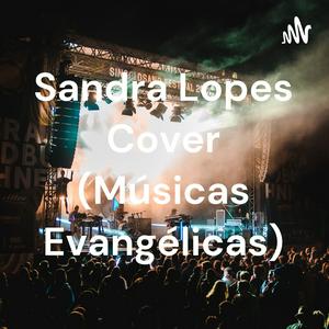 Ouça Sandra Lopes Cover (Músicas Evangélicas) na aplicação