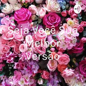 Seja Você Sua Melhor Versão
