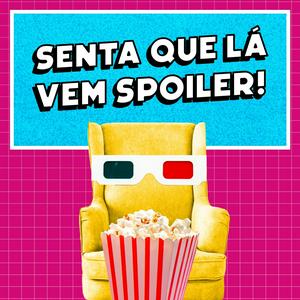 Ouça Senta Que Lá Vem Spoiler! na aplicação