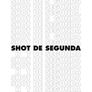 SHOT DE SEGUNDA