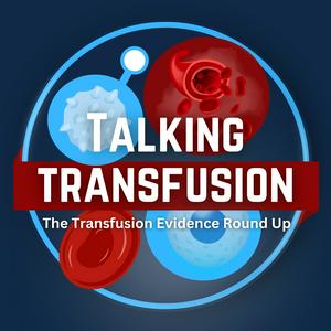 Ouça Talking Transfusion: The Transfusion Evidence Round-Up Podcast na aplicação