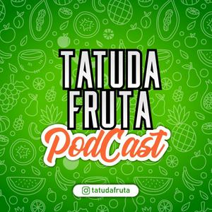 TATUDAFRUTA PODCAST