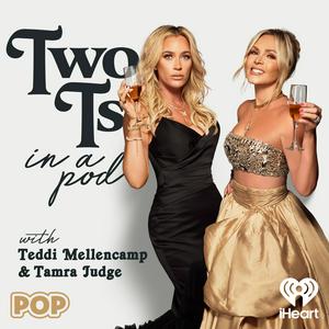 Two Ts In A Pod with Teddi Mellencamp and Tamra Judge
