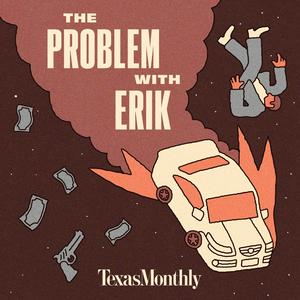 Ouça Texas Monthly True Crime: The Problem With Erik na aplicação