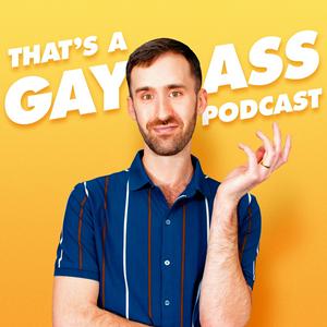 Ouça That's A Gay Ass Podcast na aplicação