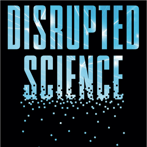 The DISRUPTED SCIENCE Podcast