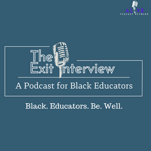 The Exit Interview: A Podcast for Black Educators