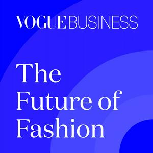 Ouça The Future of Fashion by Vogue Business na aplicação