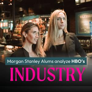 The Unofficial Companion Show to HBO Max’s Industry | Morgan Stanley Alums Break Down Every Episode