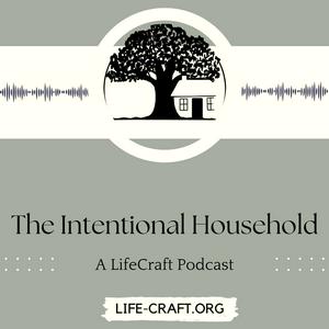 The Intentional Household: A LifeCraft Podcast