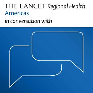 The Lancet Regional Health Americas in conversation with
