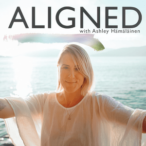 Ouça ALIGNED Podcast with Ashley Hämäläinen na aplicação