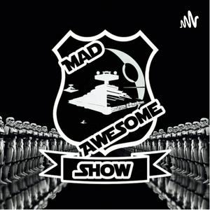 The Mad Awesome Show (Star War Galaxy of Hero’s Podcast)