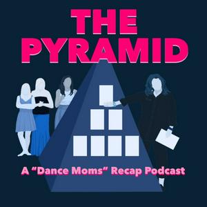 The Pyramid: A "Dance Moms" Recap Podcast
