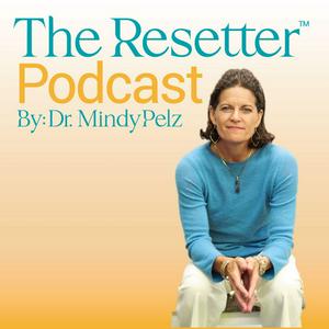 Ouça The Resetter Podcast with Dr. Mindy Pelz na aplicação