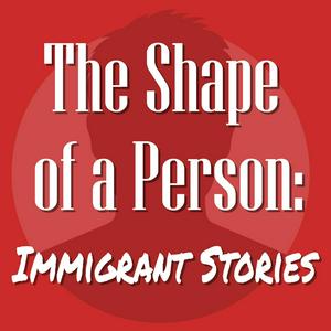 Ouça The Shape of a Person: Immigrant Stories na aplicação