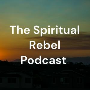 The Spiritual Rebel Podcast