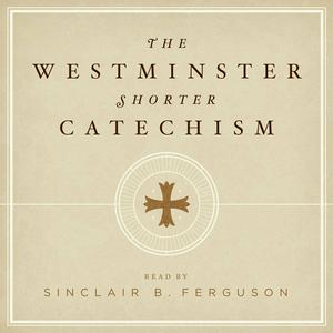 Ouça The Westminster Shorter Catechism with Sinclair Ferguson na aplicação