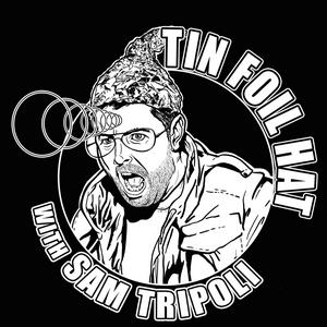 Ouça Tin Foil Hat With Sam Tripoli na aplicação