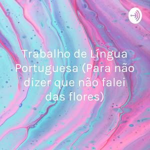 Trabalho de Língua Portuguesa (Para não dizer que não falei das flores)