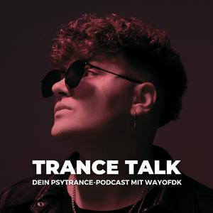 Trance Talk - Dein Podcast über Psytrance, Spiritualität, Musikmarketing & Social Media mit wayofdk