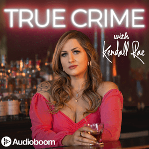 Ouça True Crime with Kendall Rae na aplicação