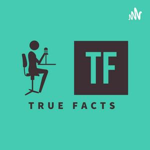 True Facts Podcast