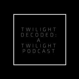 Twilight Decoded: A Twilight Podcast